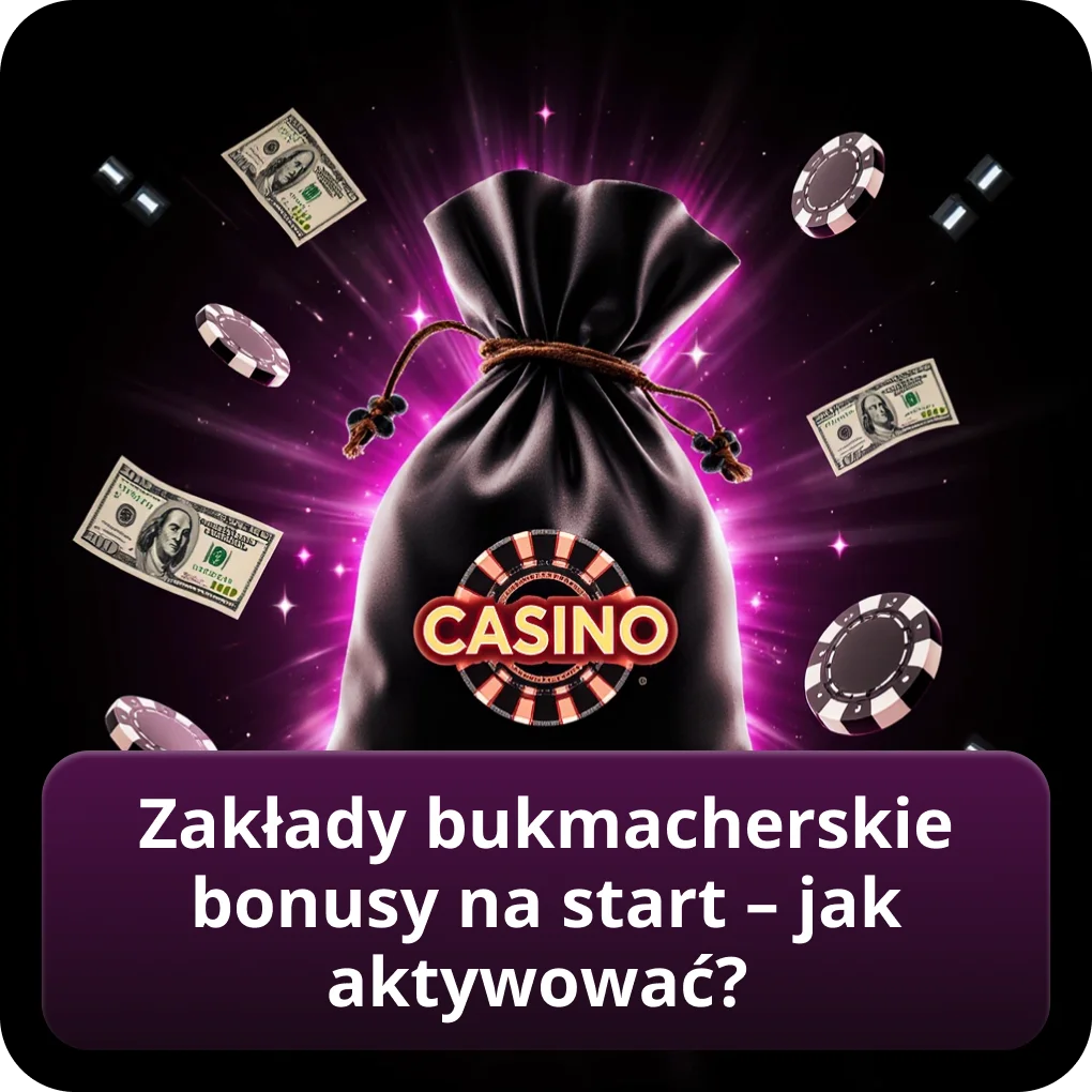 Zakłady bukmacherskie bonusy na start – jak aktywować?