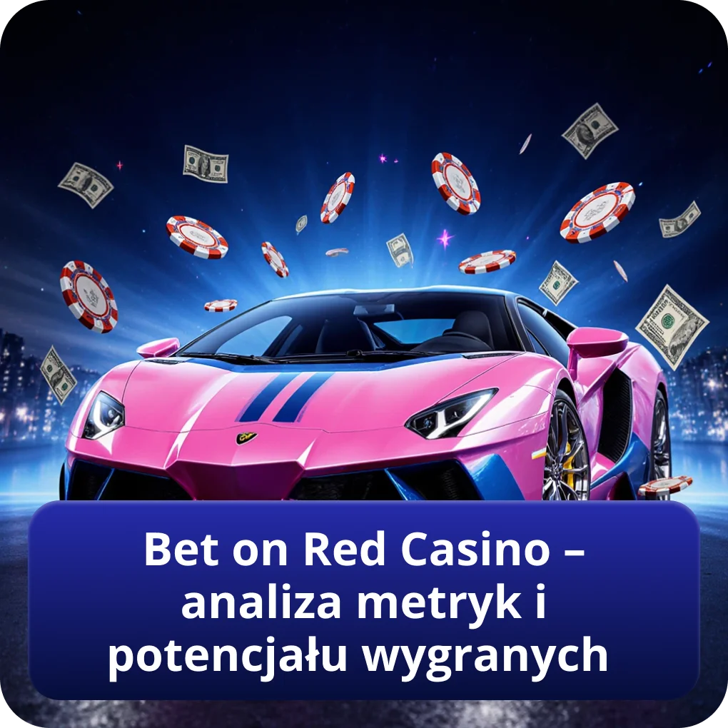 Bet on Red Casino — analiza metryk i potencjału wygranych